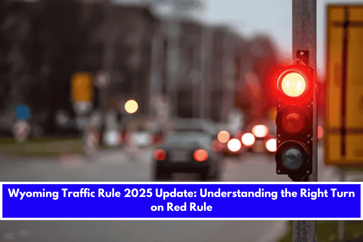 Wyoming Traffic Rule 2025 Update Understanding the Right Turn on Red Rule