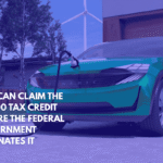You Can Claim the $7,500 Tax Credit Before the Federal Government Eliminates It