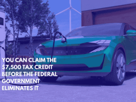You Can Claim the $7,500 Tax Credit Before the Federal Government Eliminates It