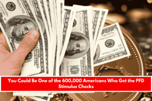 You Could Be One of the 600,000 Americans Who Get the PFD Stimulus Checks