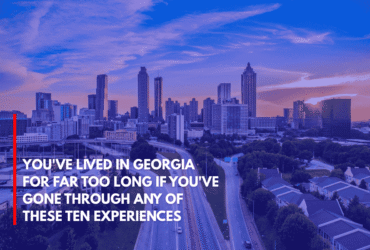 You've Lived in Georgia for Far Too Long if You've Gone Through Any of These Ten Experiences