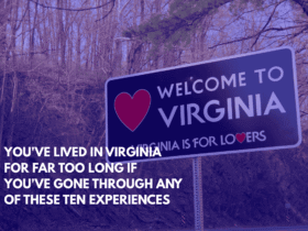 You've Lived in Virginia for Far Too Long if You've Gone Through Any of These Ten Experiences