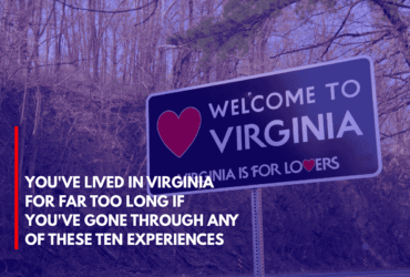 You've Lived in Virginia for Far Too Long if You've Gone Through Any of These Ten Experiences
