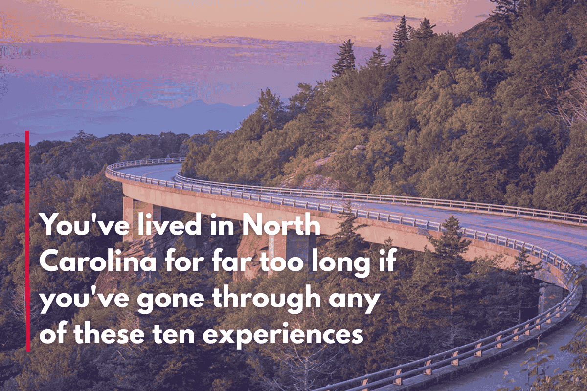 You've lived in North Carolina for far too long if you've gone through any of these ten experiences