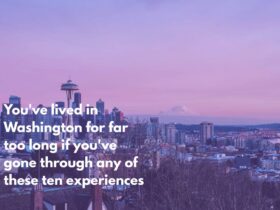 You've lived in Washington for far too long if you've gone through any of these ten experiences