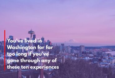 You've lived in Washington for far too long if you've gone through any of these ten experiences