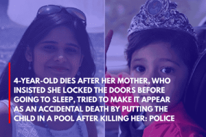 4-Year-Old Dies After Her Mother, Who Insisted She Locked the Doors Before Going to Sleep, Tried to Make It Appear as an Accidental Death by Putting the Child in a Pool After Killing Her Police
