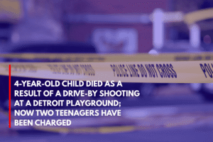 4-year-old Child Died as a Result of a Drive-by Shooting at a Detroit Playground; Now Two Teenagers Have Been Charged