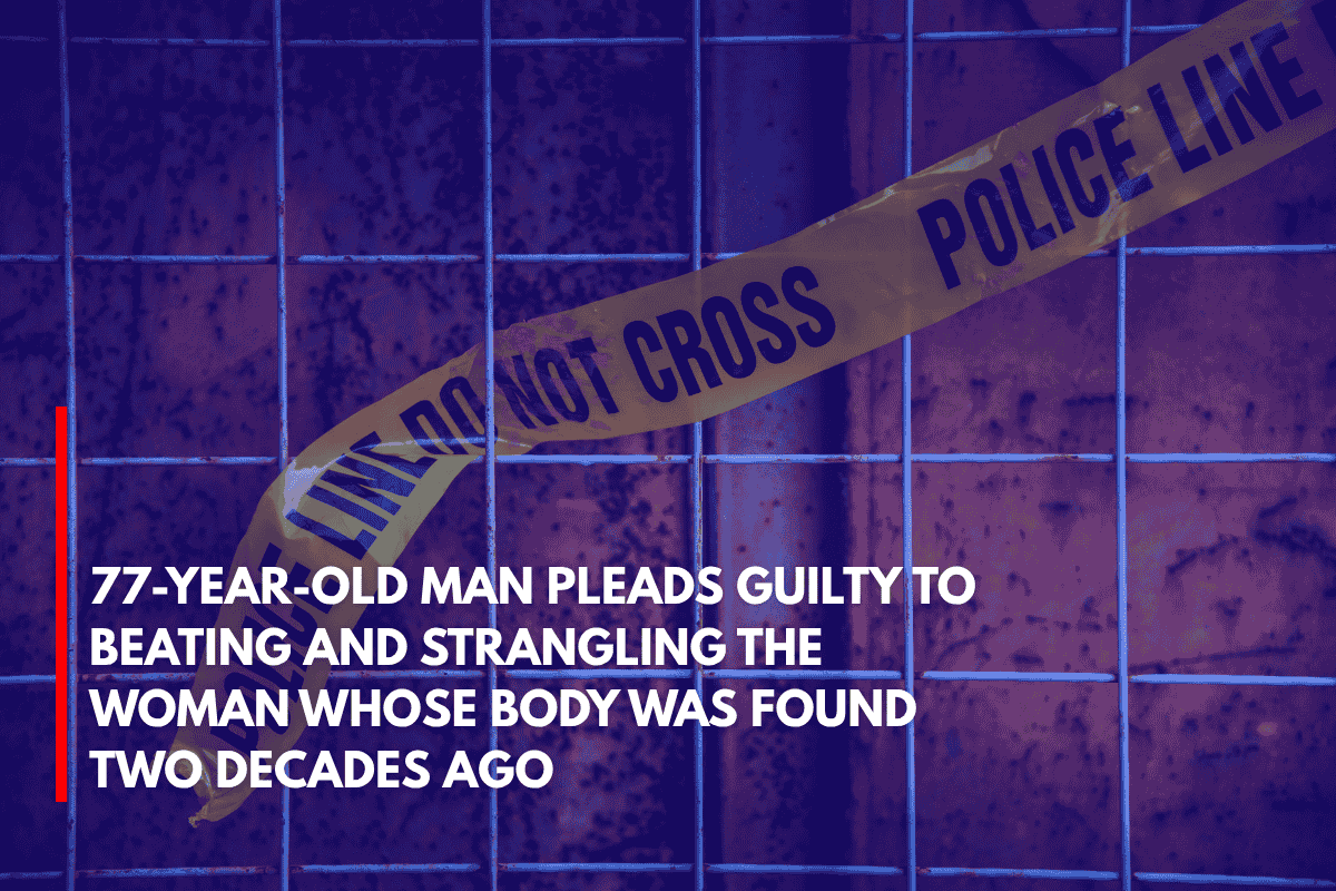 77-Year-Old Man Pleads Guilty to Beating and Strangling the Woman Whose Body Was Found Two Decades Ago