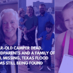8-Year-Old Camper Dead, Grandparents and a Family of 4 Still Missing, Texas Flood Victims Still Being Found
