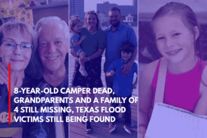 8-Year-Old Camper Dead, Grandparents and a Family of 4 Still Missing, Texas Flood Victims Still Being Found