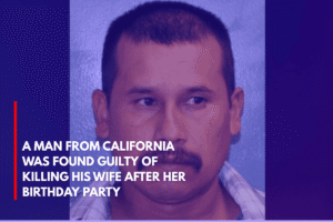 A Man From California Was Found Guilty of Killing His Wife After Her Birthday Party