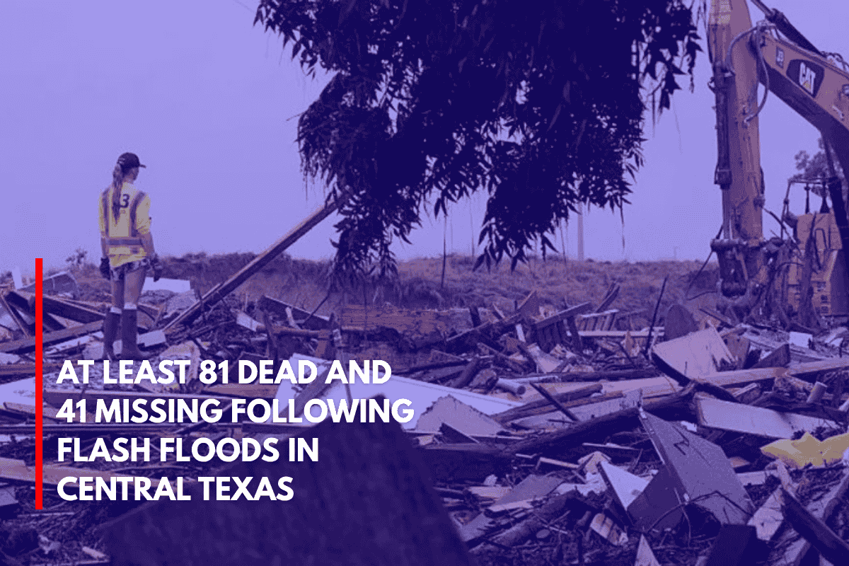 At Least 81 Dead and 41 Missing Following Flash Floods in Central Texas