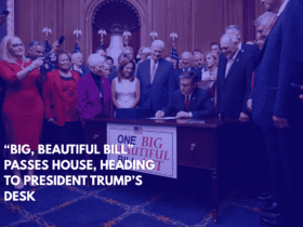 “Big, Beautiful Bill” Passes House, Heading to President Trump’s Desk