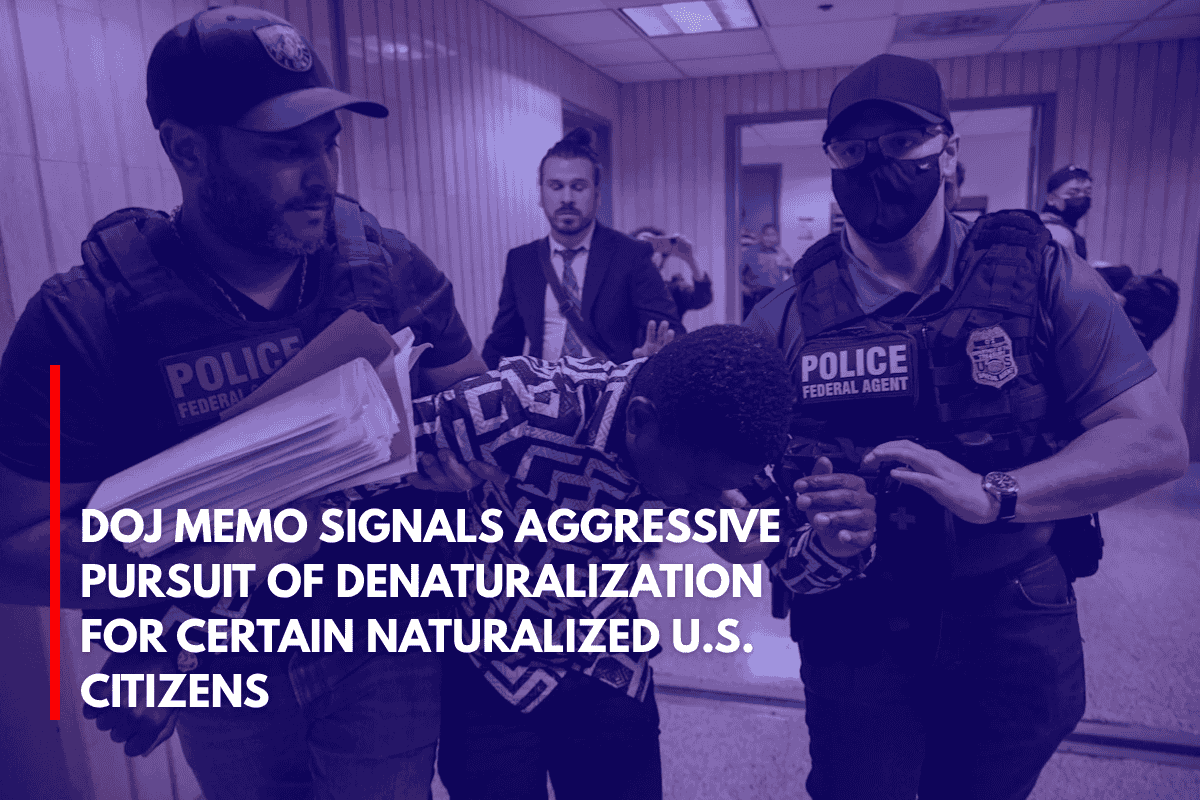 DOJ Memo Signals Aggressive Pursuit of Denaturalization for Certain Naturalized U.S. Citizens