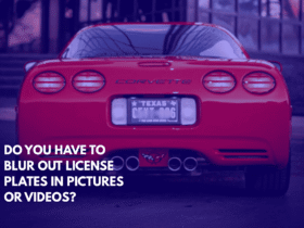 Do You Have to Blur Out License Plates in Pictures or Videos