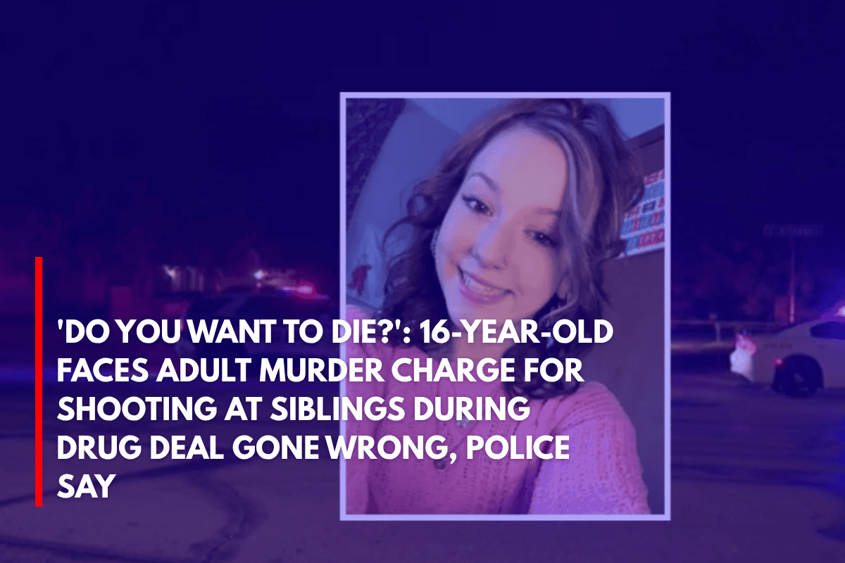 'Do You Want to Die' 16-year-old Faces Adult Murder Charge for Shooting at Siblings During Drug Deal Gone Wrong, Police Say