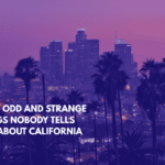 Eight Odd and Strange Things Nobody Tells You About California Life