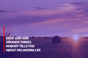 Eight Odd and Strange Things Nobody Tells You About Oklahoma Life