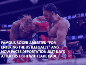 Famous Boxer Arrested for Entering the US Illegally and Now Faces Deportation Just Days After His Fight With Jake Paul