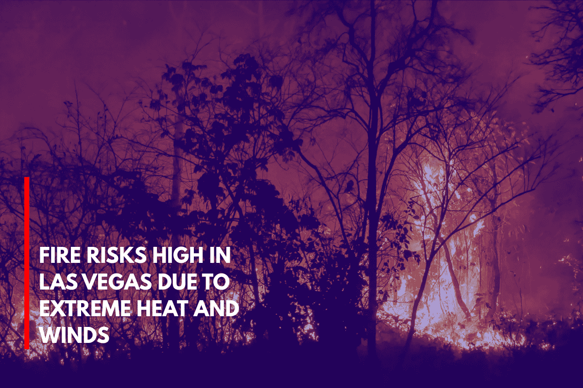 Fire Risks High in Las Vegas Due to Extreme Heat and Winds
