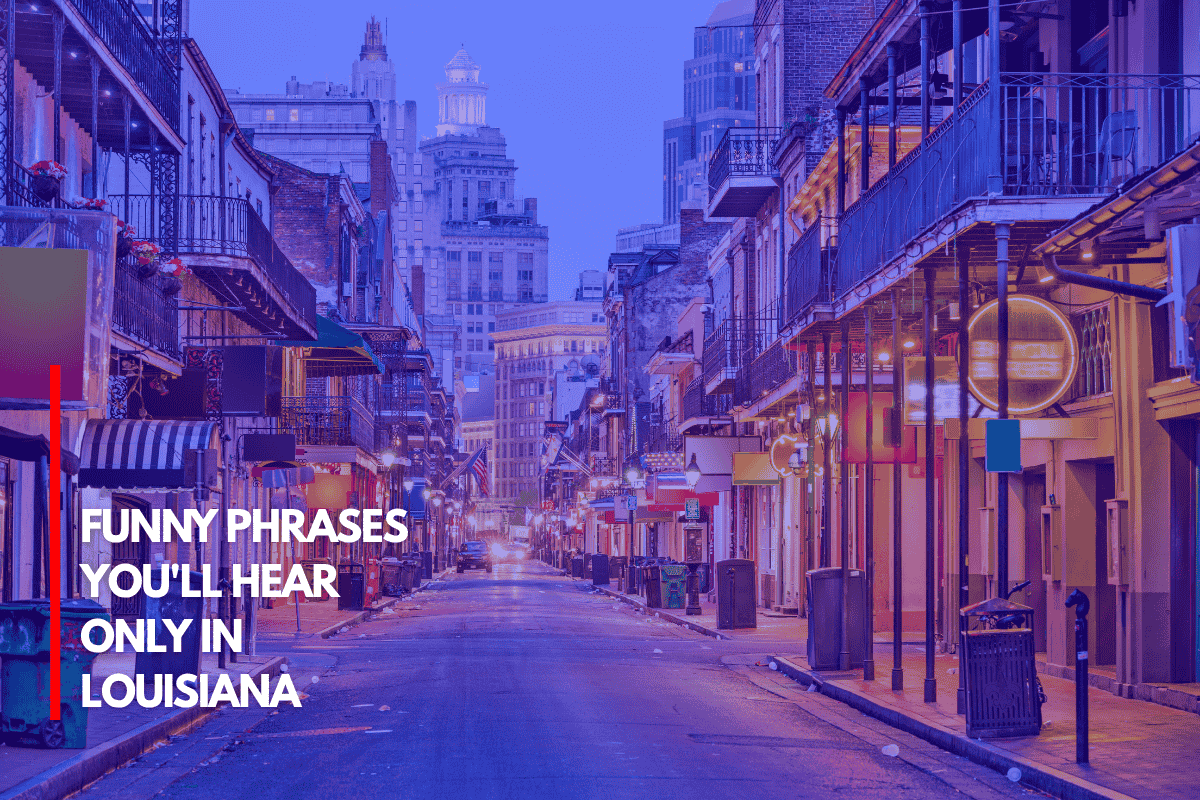 Funny Phrases You'll Hear Only in Louisiana