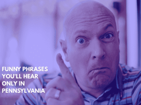 Funny Phrases You'll Hear Only in Pennsylvania