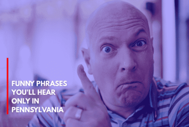 Funny Phrases You'll Hear Only in Pennsylvania