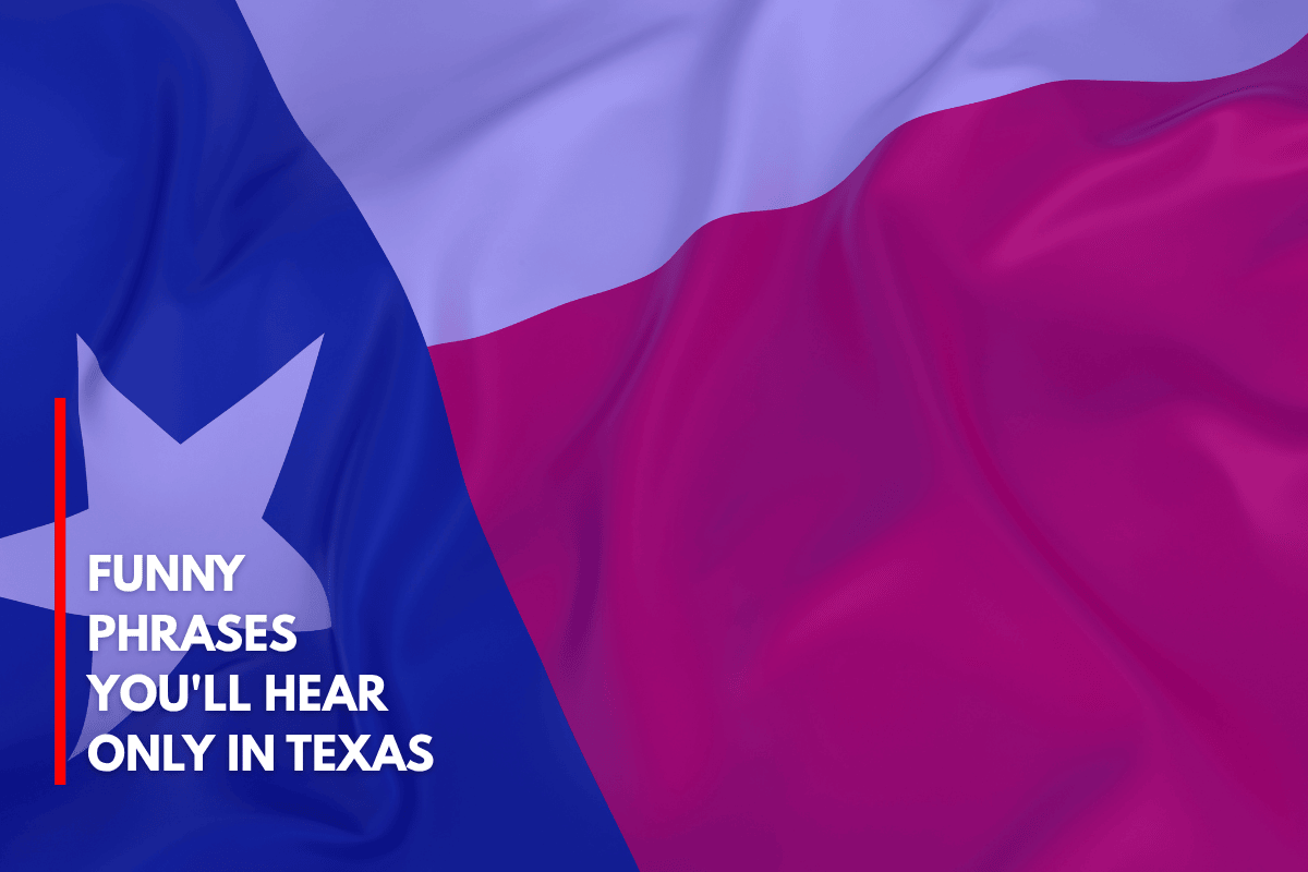 Funny Phrases You'll Hear Only in Texas