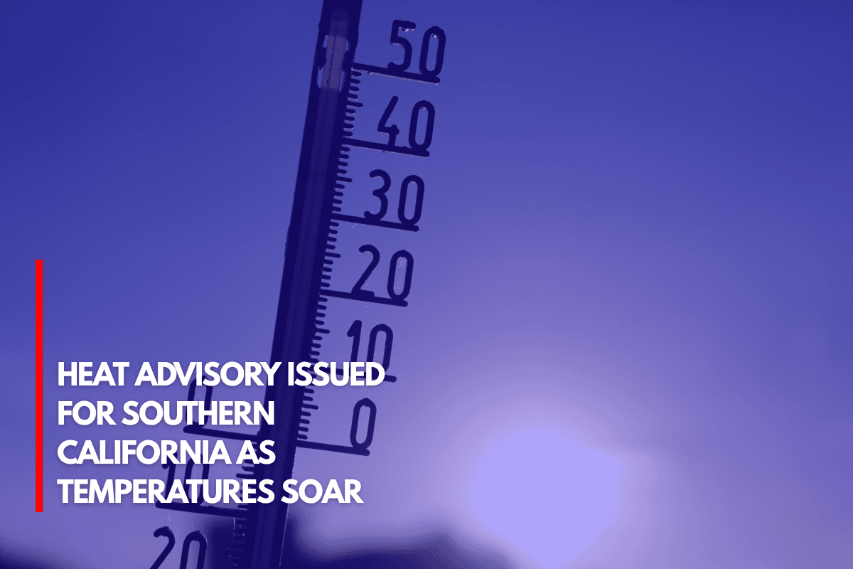Heat Advisory Issued for Southern California as Temperatures Soar