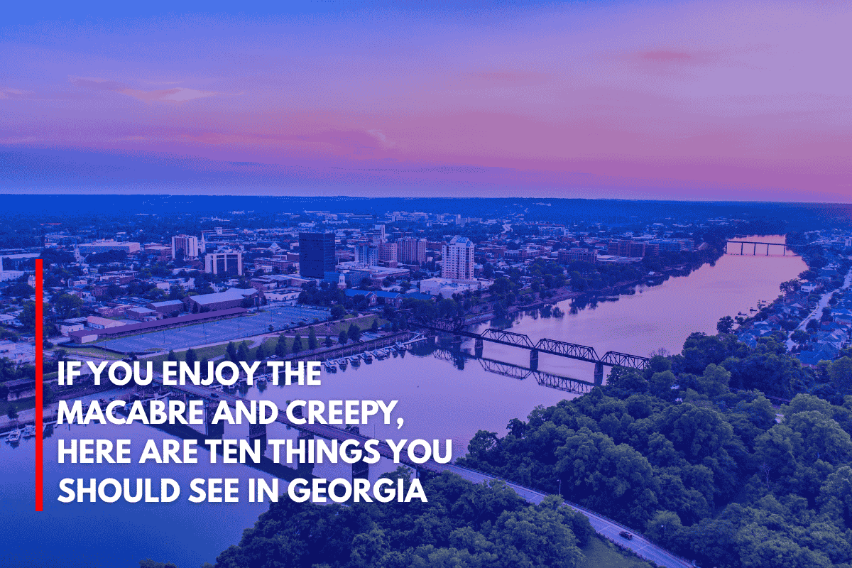 If You Enjoy the Macabre and Creepy, Here Are Ten Things You Should See in Georgia