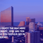If You Enjoy the Macabre and Creepy, Here Are Ten Things You Should See in New Jersey