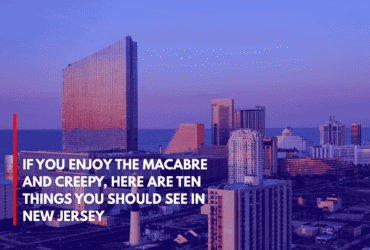 If You Enjoy the Macabre and Creepy, Here Are Ten Things You Should See in New Jersey