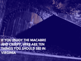 If You Enjoy the Macabre and Creepy, Here Are Ten Things You Should See in Virginia
