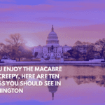 If You Enjoy the Macabre and Creepy, Here Are Ten Things You Should See in Washington