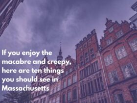If you enjoy the macabre and creepy, here are ten things you should see in Massachusetts