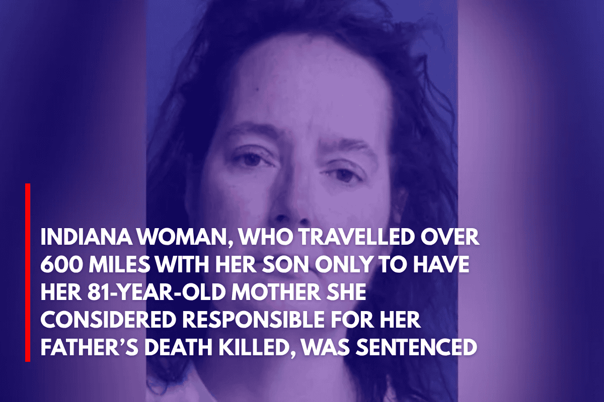 Indiana Woman, Who Travelled Over 600 Miles With Her Son Only to Have Her 81-Year-Old Mother She Considered Responsible for Her Father’s Death Killed, Was Sentenced