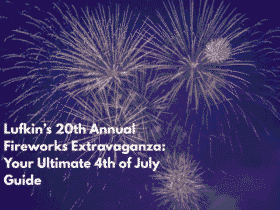 Lufkin’s 20th Annual Fireworks Extravaganza: Your Ultimate 4th of July Guide