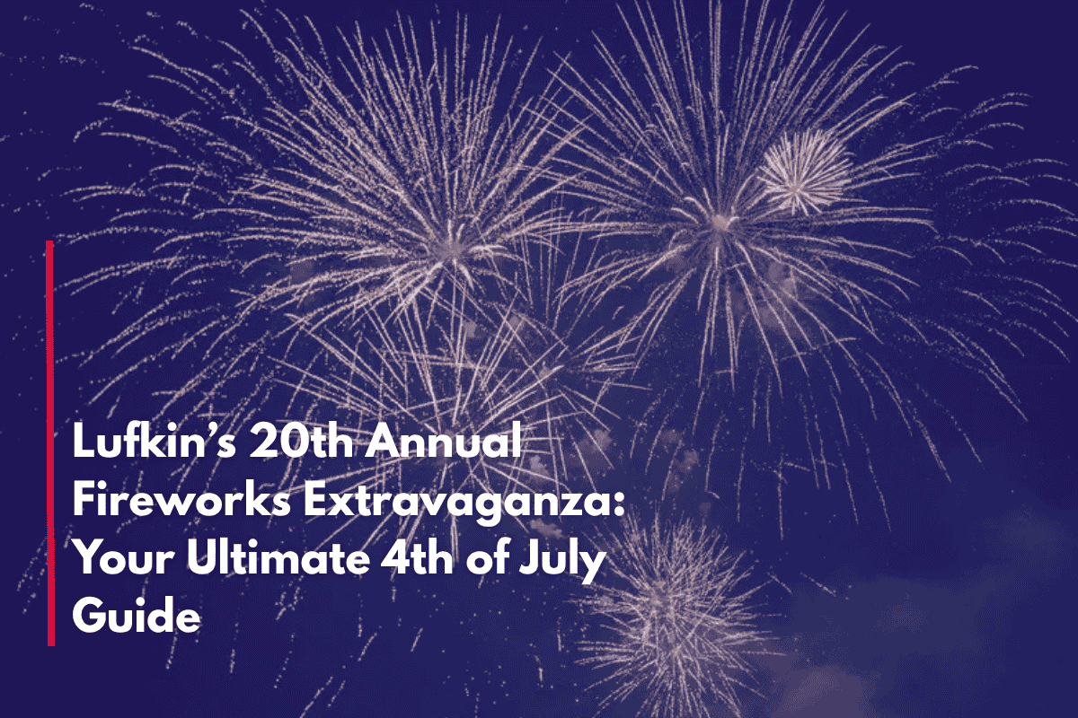 Lufkin’s 20th Annual Fireworks Extravaganza: Your Ultimate 4th of July Guide