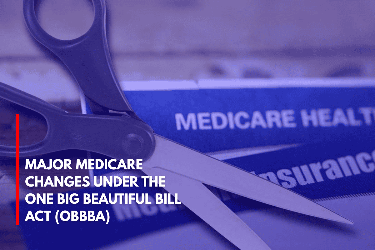 Major Medicare Changes Under the One Big Beautiful Bill Act (OBBBA)