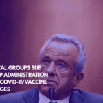 Medical Groups Sue Trump Administration Over Covid-19 Vaccine Changes