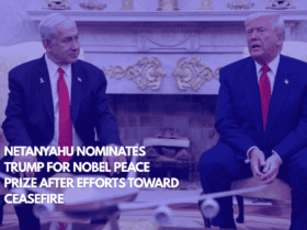 Netanyahu Nominates Trump for Nobel Peace Prize After Efforts Toward Ceasefire