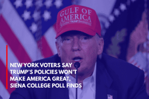 New York Voters Say Trump’s Policies Won’t Make America Great, Siena College Poll Finds