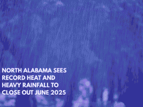 North Alabama Sees Record Heat and Heavy Rainfall to Close Out June 2025
