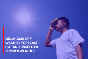 Oklahoma City Weather Forecast Hot and Unsettled Summer Weather