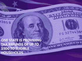 One State is Providing Tax Refunds of Up to $500 to Eligible Households