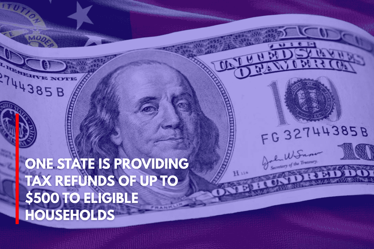 One State is Providing Tax Refunds of Up to $500 to Eligible Households