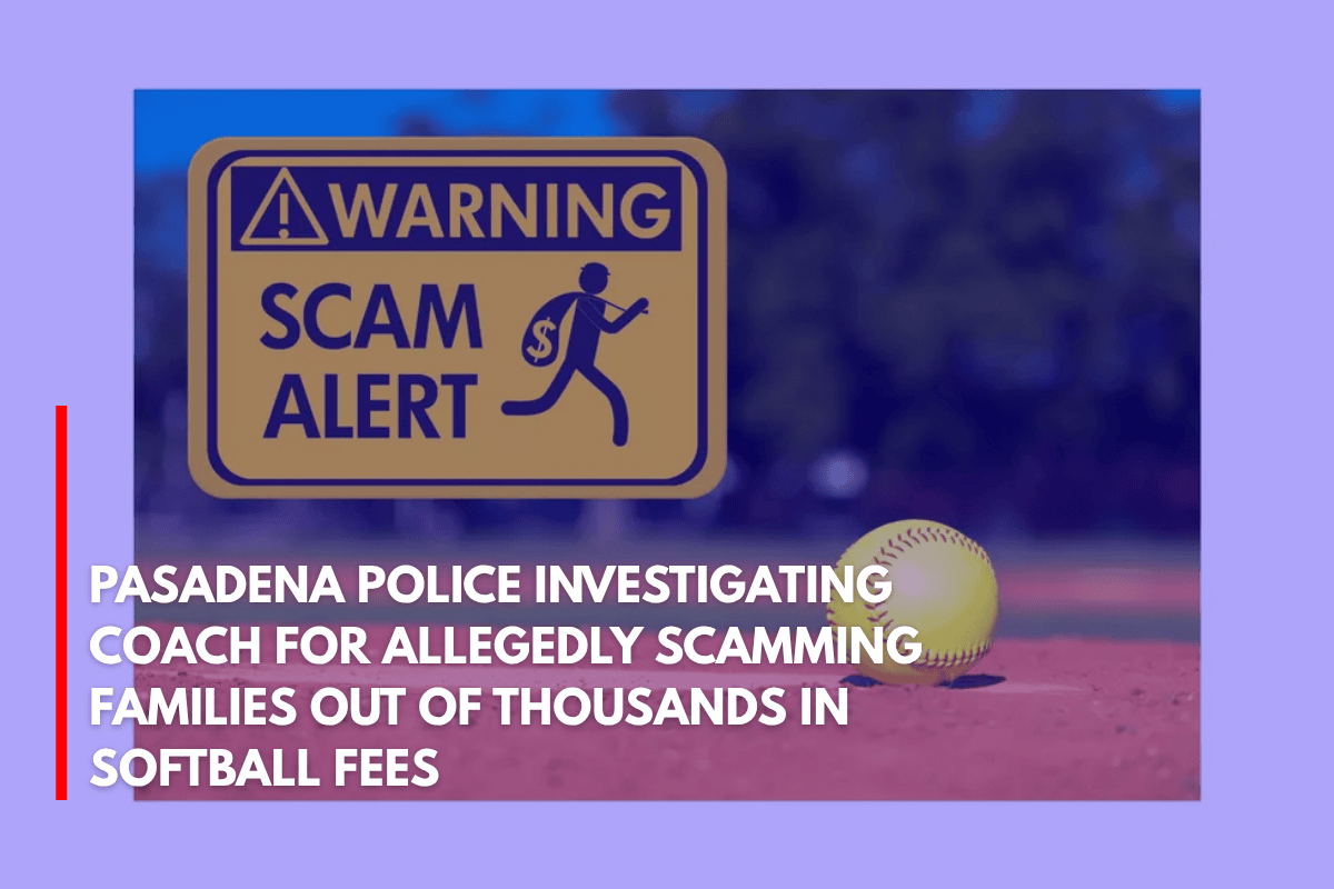 Pasadena Police Investigating Coach for Allegedly Scamming Families Out of Thousands in Softball Fees