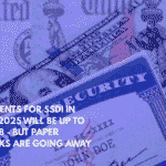 Payments for SSDI in July 2025 Will Be Up to $4,018 - But Paper Checks Are Going Away