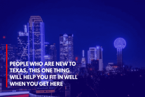 People Who Are New to Texas, This One Thing Will Help You Fit in Well When You Get Here